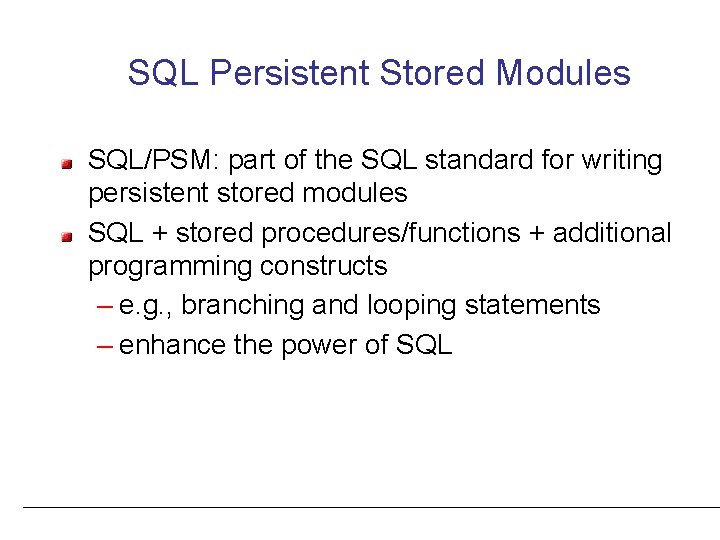 SQL Persistent Stored Modules SQL/PSM: part of the SQL standard for writing persistent stored