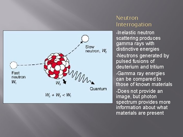 Neutron Interrogation • Inelastic neutron scattering produces gamma rays with distinctive energies • Neutrons