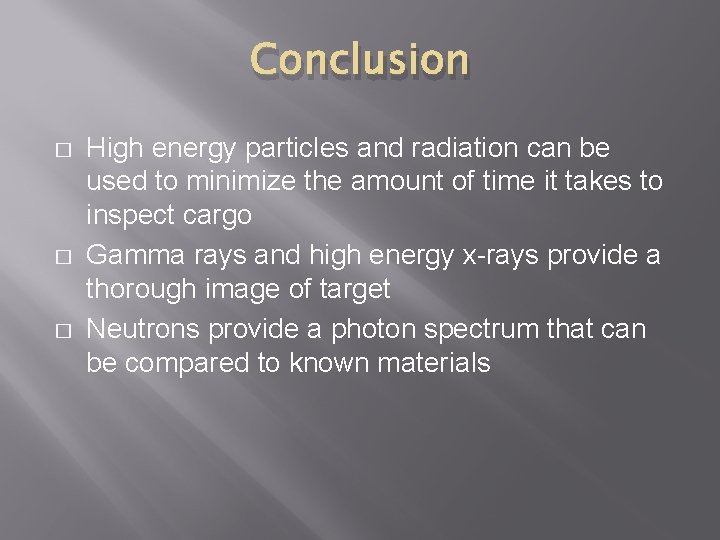 Conclusion � � � High energy particles and radiation can be used to minimize