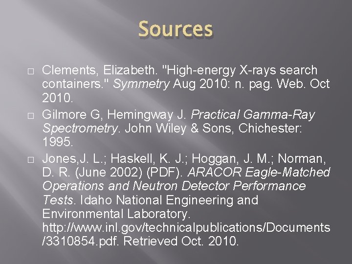 Sources � � � Clements, Elizabeth. "High-energy X-rays search containers. " Symmetry Aug 2010:
