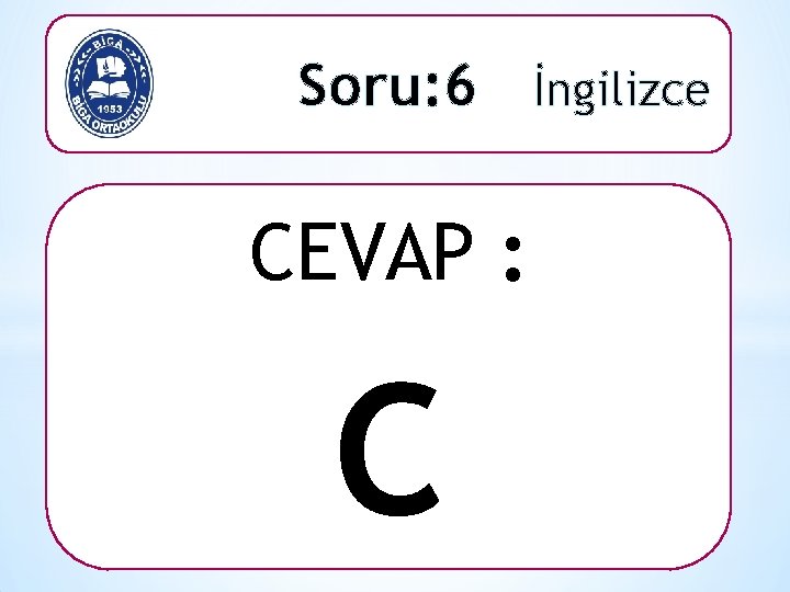 Soru: 6 İngilizce CEVAP : C 