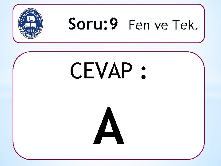 Soru: 9 Fen ve Tek. CEVAP : A 