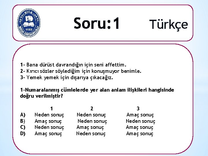 Soru: 1 Türkçe 1 - Bana dürüst davrandığın için seni affettim. 2 - Kırıcı