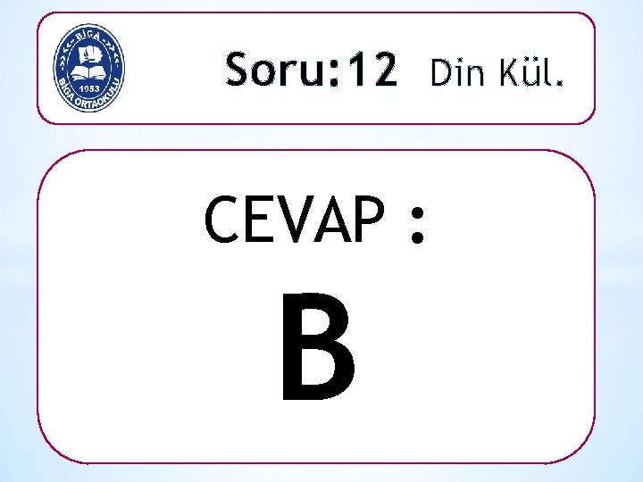 Soru: 12 Din Kül. CEVAP : B 