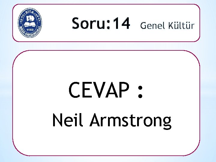 Soru: 14 Genel Kültür CEVAP : Neil Armstrong 