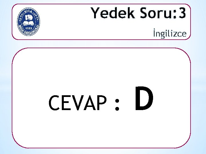 Yedek Soru: 3 İngilizce CEVAP : D 