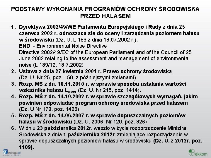 PODSTAWY WYKONANIA PROGRAMÓW OCHRONY ŚRODOWISKA PRZED HAŁASEM 1. Dyrektywa 2002/49/WE Parlamentu Europejskiego i Rady