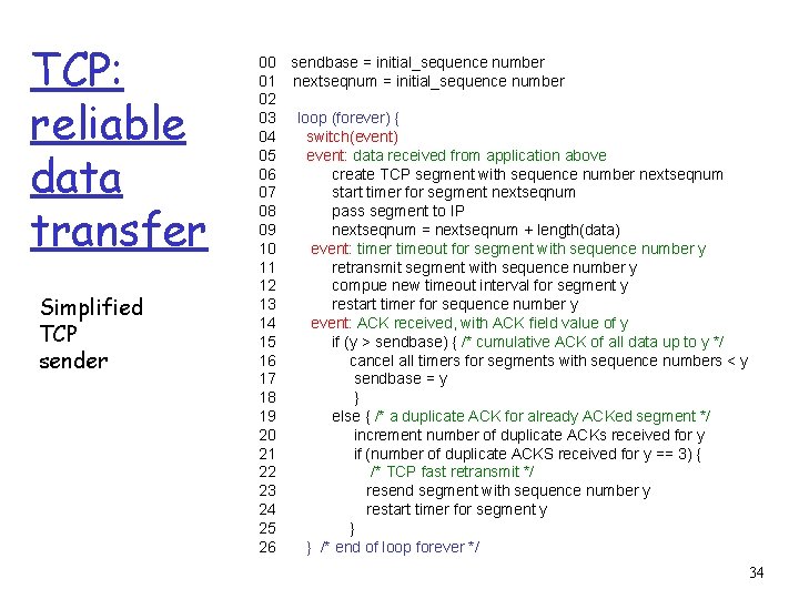 TCP: reliable data transfer Simplified TCP sender 00 sendbase = initial_sequence number 01 nextseqnum