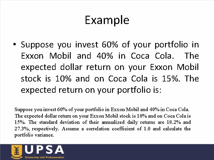 Example • Suppose you invest 60% of your portfolio in Exxon Mobil and 40%