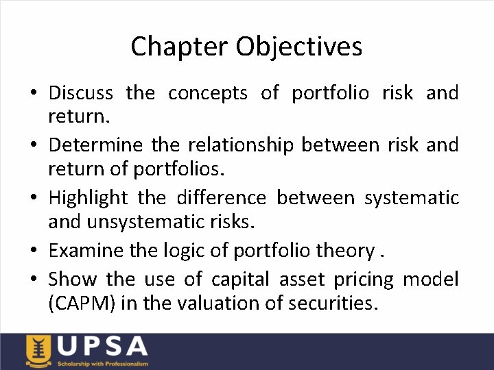 Chapter Objectives • Discuss the concepts of portfolio risk and return. • Determine the