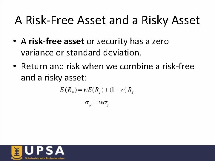 A Risk-Free Asset and a Risky Asset • A risk-free asset or security has