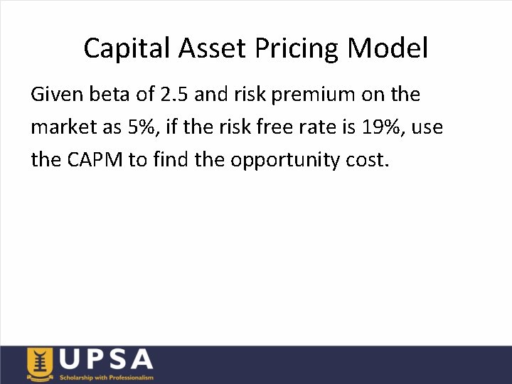 Capital Asset Pricing Model Given beta of 2. 5 and risk premium on the