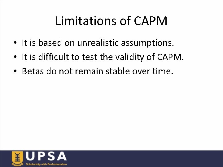 Limitations of CAPM • It is based on unrealistic assumptions. • It is difficult