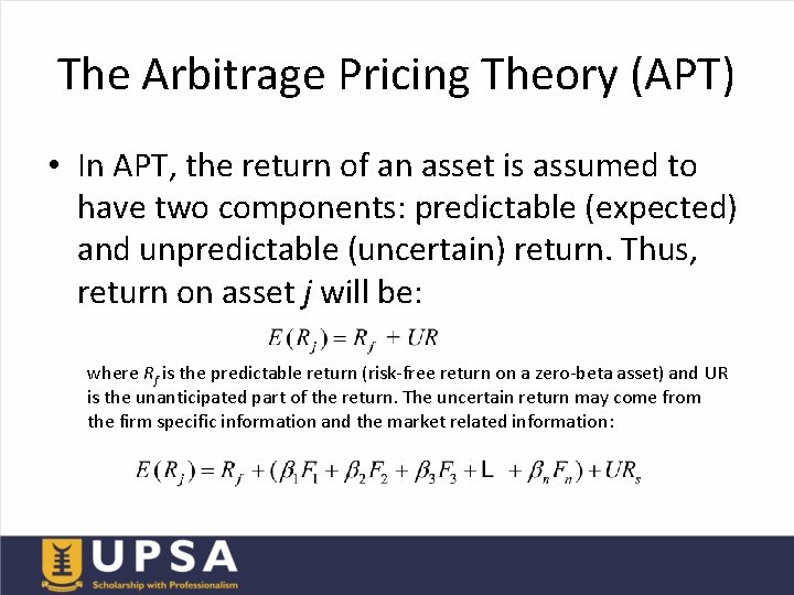 The Arbitrage Pricing Theory (APT) • In APT, the return of an asset is