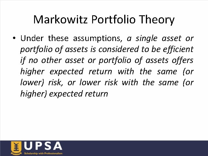 Markowitz Portfolio Theory • Under these assumptions, a single asset or portfolio of assets