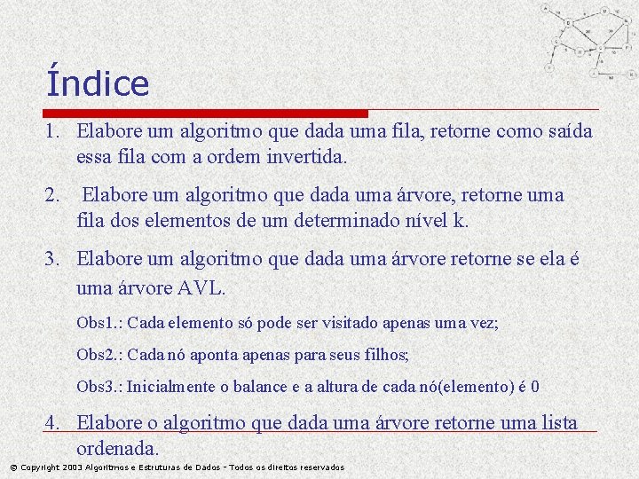 Índice 1. Elabore um algoritmo que dada uma fila, retorne como saída essa fila