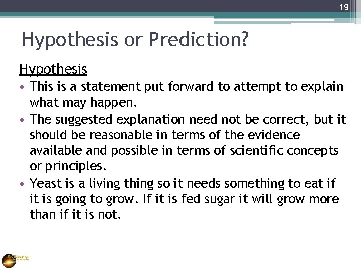 19 Hypothesis or Prediction? Hypothesis • This is a statement put forward to attempt