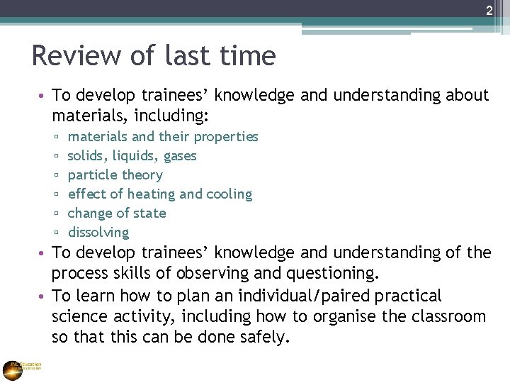 2 Review of last time • To develop trainees’ knowledge and understanding about materials,