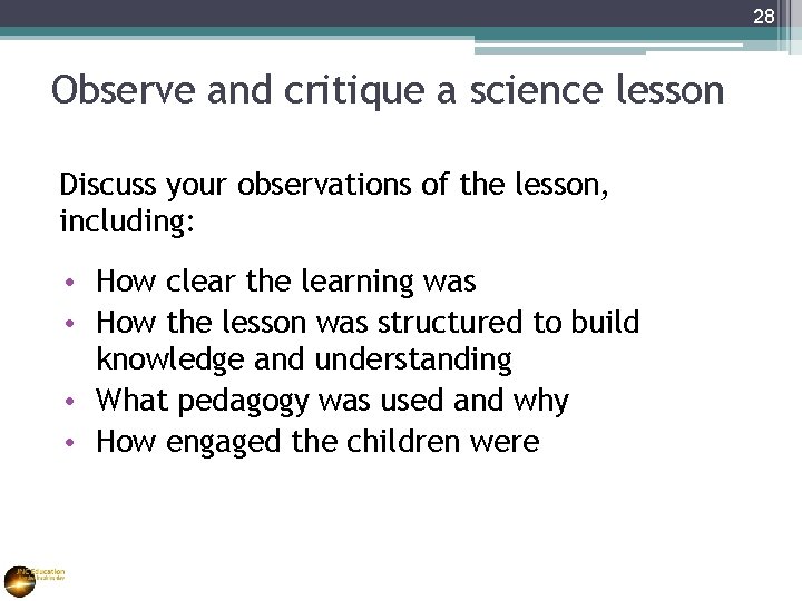 28 Observe and critique a science lesson Discuss your observations of the lesson, including: