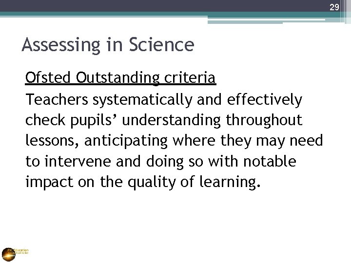 29 Assessing in Science Ofsted Outstanding criteria Teachers systematically and effectively check pupils’ understanding