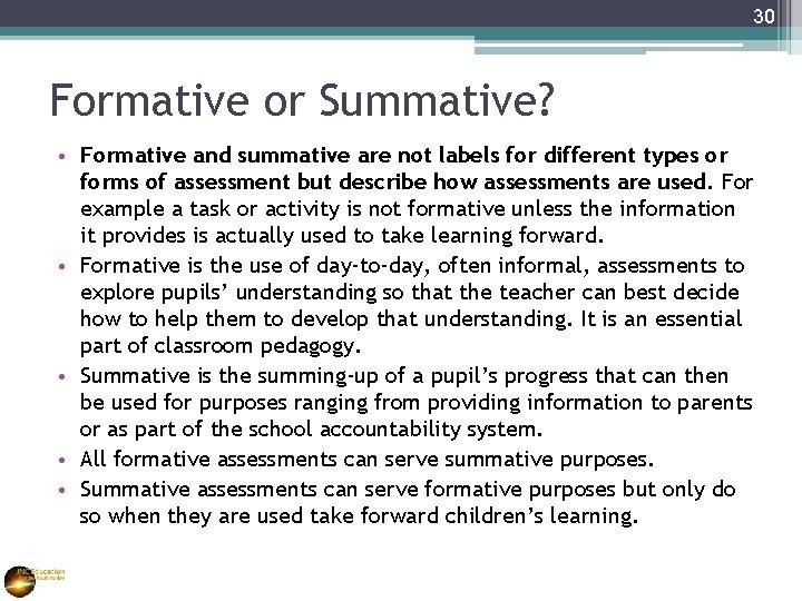 30 Formative or Summative? • Formative and summative are not labels for different types