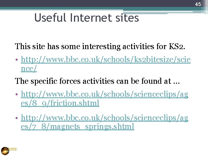 45 Useful Internet sites This site has some interesting activities for KS 2. •