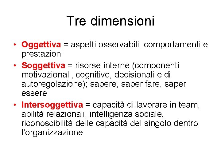 Tre dimensioni • Oggettiva = aspetti osservabili, comportamenti e prestazioni • Soggettiva = risorse Tre dimensioni • Oggettiva = aspetti osservabili, comportamenti e prestazioni • Soggettiva = risorse