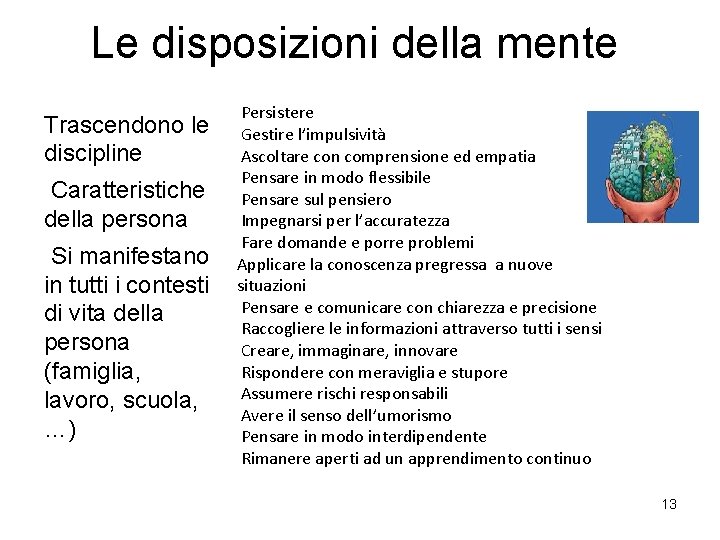Le disposizioni della mente Trascendono le discipline Caratteristiche della persona Si manifestano in tutti Le disposizioni della mente Trascendono le discipline Caratteristiche della persona Si manifestano in tutti