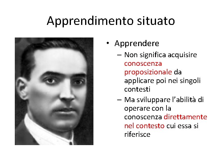 Apprendimento situato • Apprendere – Non significa acquisire conoscenza proposizionale da applicare poi nei Apprendimento situato • Apprendere – Non significa acquisire conoscenza proposizionale da applicare poi nei