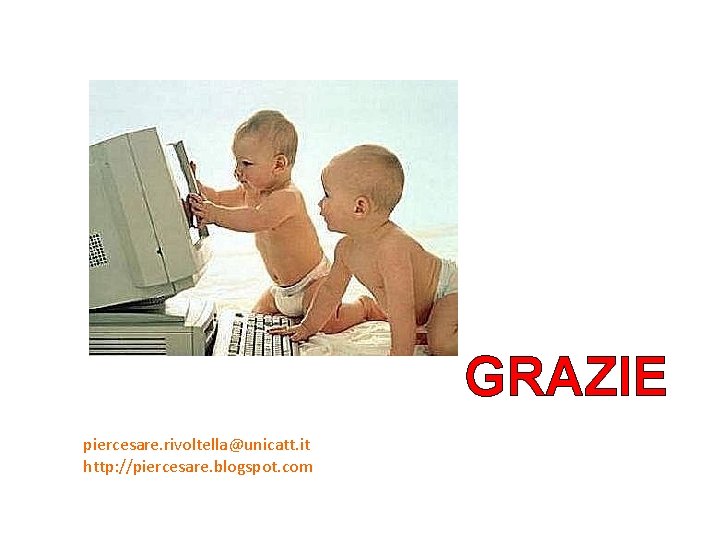 GRAZIE piercesare. rivoltella@unicatt. it http: //piercesare. blogspot. com GRAZIE piercesare. rivoltella@unicatt. it http: //piercesare. blogspot. com