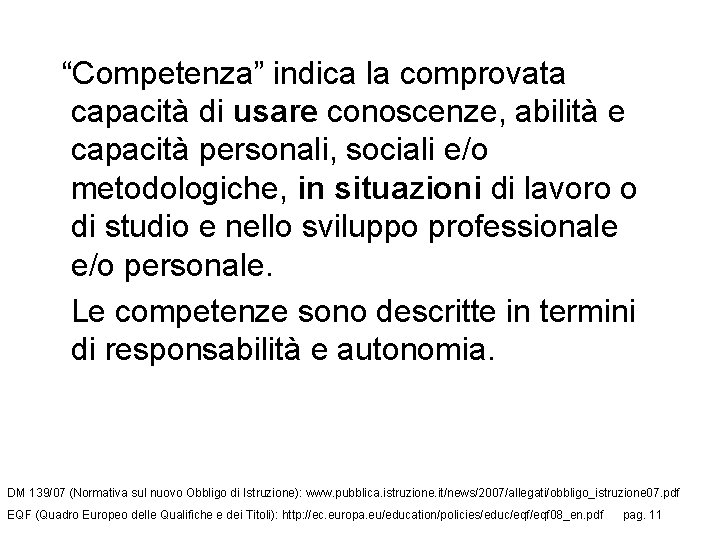 “Competenza” indica la comprovata capacità di usare conoscenze, abilità e capacità personali, sociali e/o “Competenza” indica la comprovata capacità di usare conoscenze, abilità e capacità personali, sociali e/o