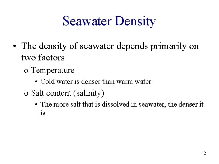 Seawater Density • The density of seawater depends primarily on two factors o Temperature