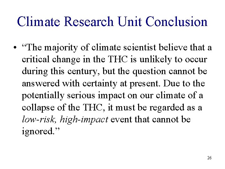 Climate Research Unit Conclusion • “The majority of climate scientist believe that a critical