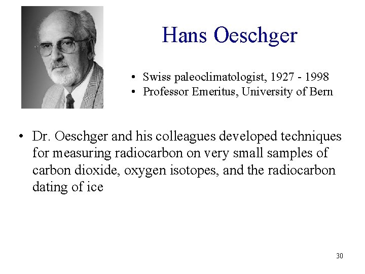 Hans Oeschger • Swiss paleoclimatologist, 1927 - 1998 • Professor Emeritus, University of Bern