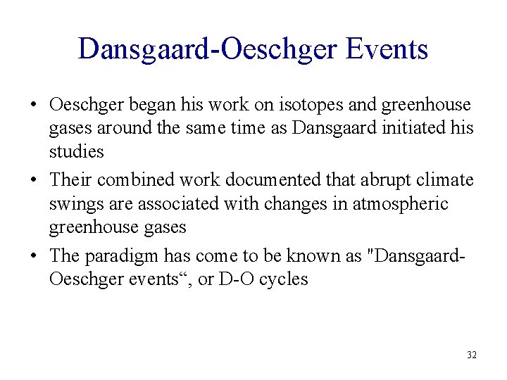Dansgaard-Oeschger Events • Oeschger began his work on isotopes and greenhouse gases around the