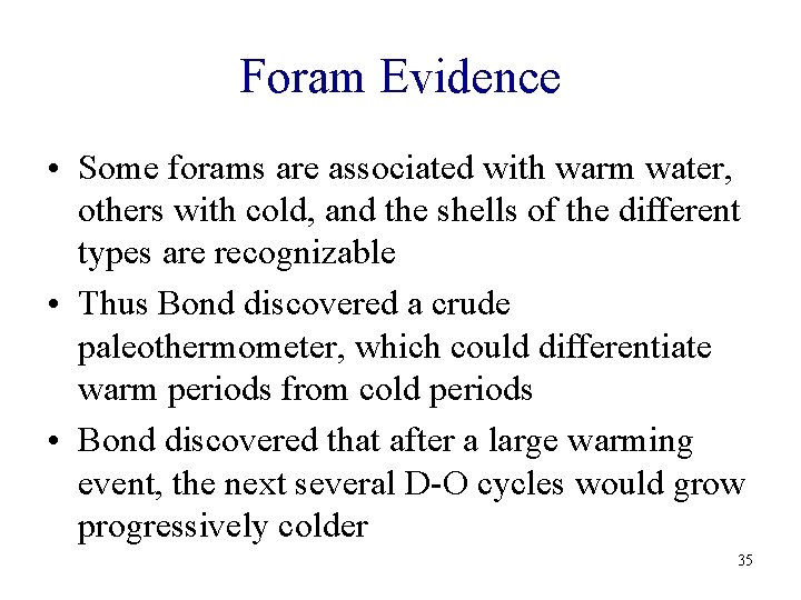 Foram Evidence • Some forams are associated with warm water, others with cold, and