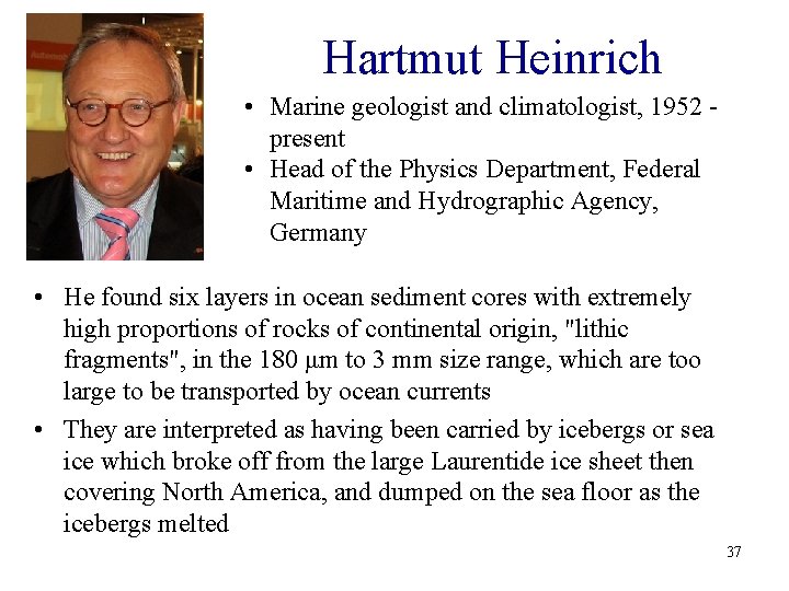 Hartmut Heinrich • Marine geologist and climatologist, 1952 - present • Head of the