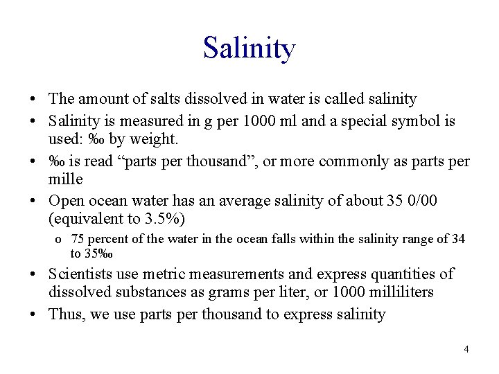 Salinity • The amount of salts dissolved in water is called salinity • Salinity