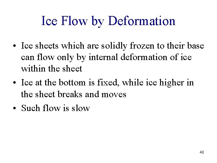 Ice Flow by Deformation • Ice sheets which are solidly frozen to their base