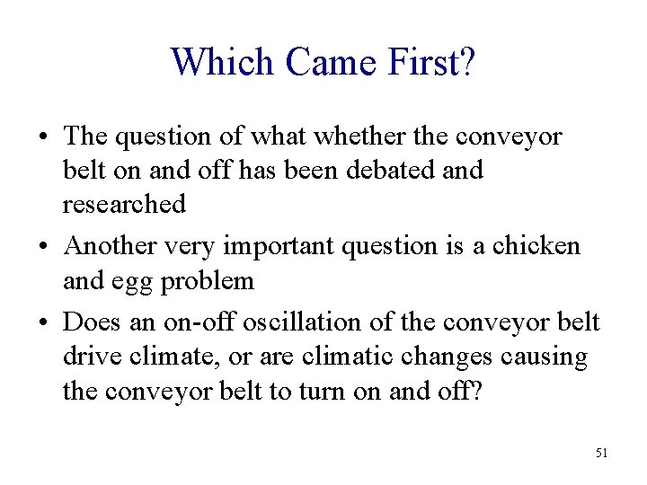 Which Came First? • The question of what whether the conveyor belt on and