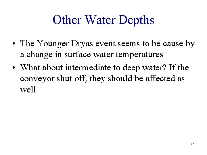 Other Water Depths • The Younger Dryas event seems to be cause by a