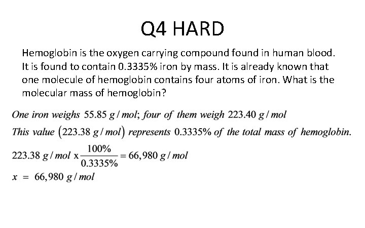 Q 4 HARD Hemoglobin is the oxygen carrying compound found in human blood. It