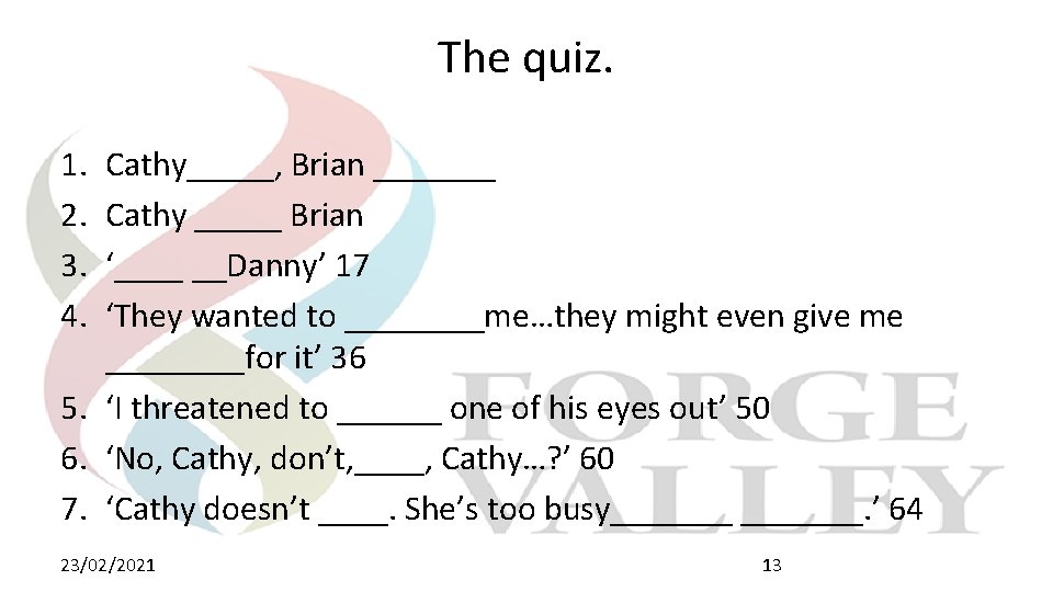 The quiz. 1. 2. 3. 4. Cathy_____, Brian _______ Cathy _____ Brian ‘____ __Danny’ The quiz. 1. 2. 3. 4. Cathy_____, Brian _______ Cathy _____ Brian ‘____ __Danny’
