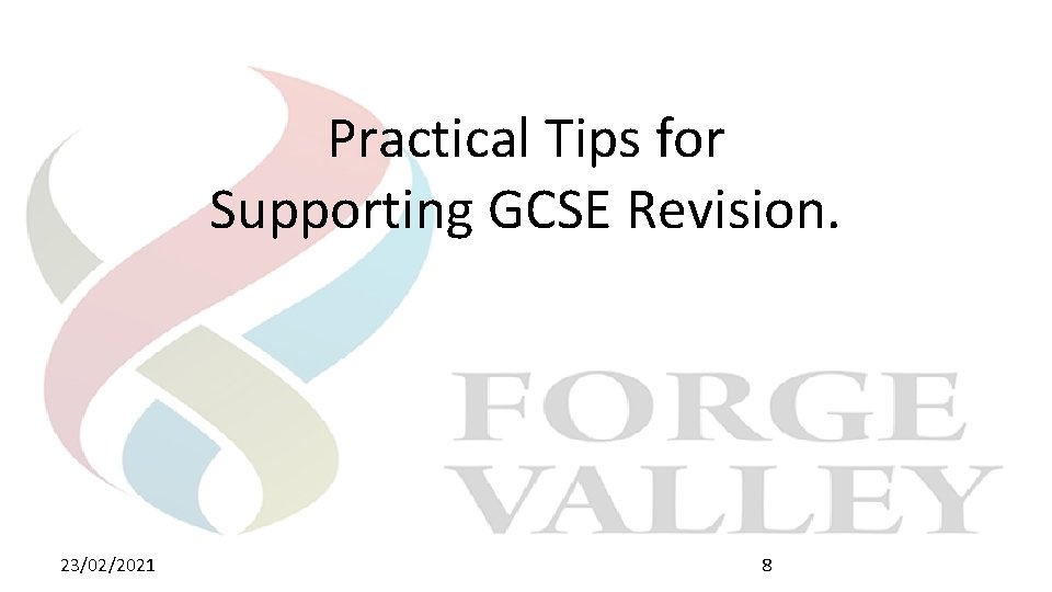 Practical Tips for Supporting GCSE Revision. 23/02/2021 8 Practical Tips for Supporting GCSE Revision. 23/02/2021 8