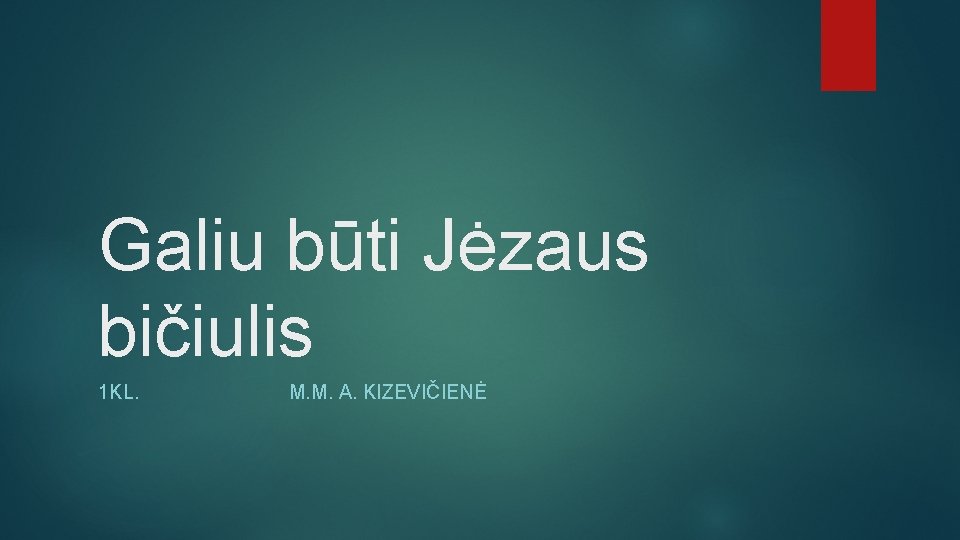 Galiu būti Jėzaus bičiulis 1 KL. M. M. A. KIZEVIČIENĖ 