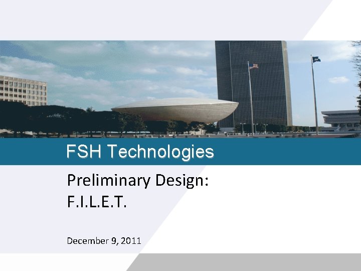 FSH Technologies Preliminary Design: F. I. L. E. T. December 9, 2011 