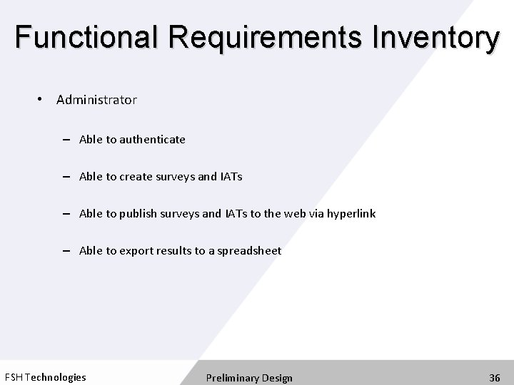 Functional Requirements Inventory • Administrator – Able to authenticate – Able to create surveys