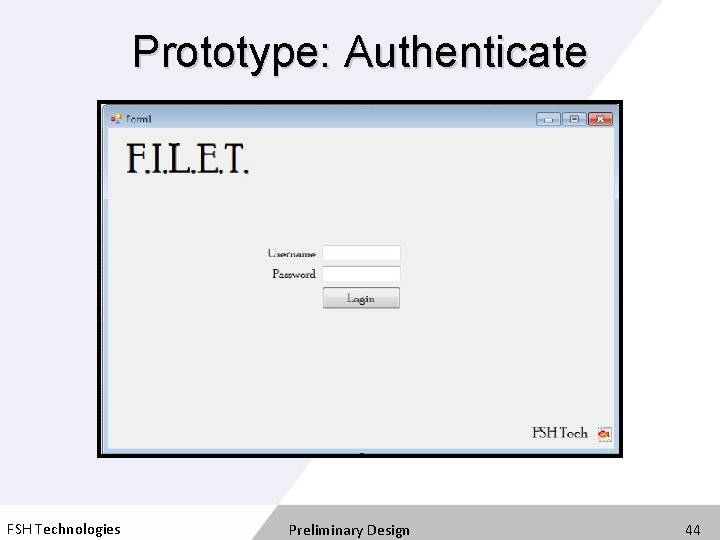 Prototype: Authenticate FSH Technologies Preliminary Design 44 