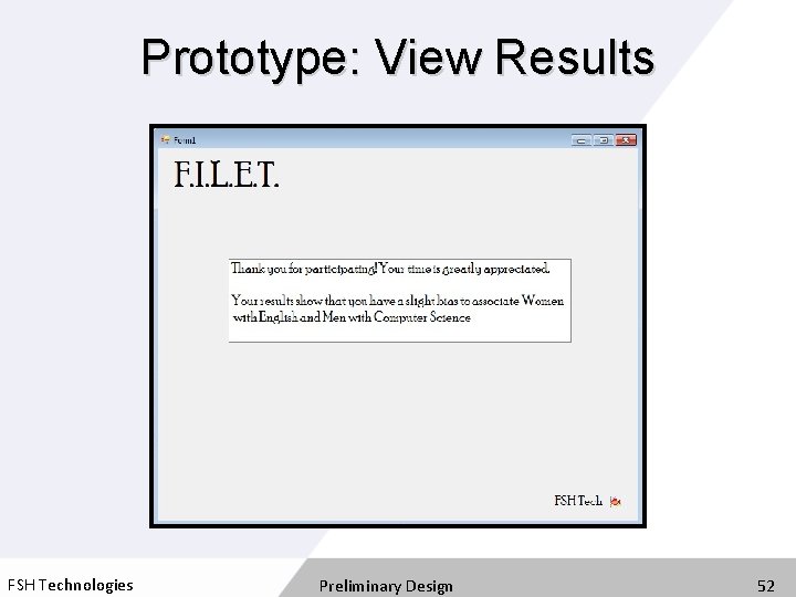 Prototype: View Results FSH Technologies Preliminary Design 52 