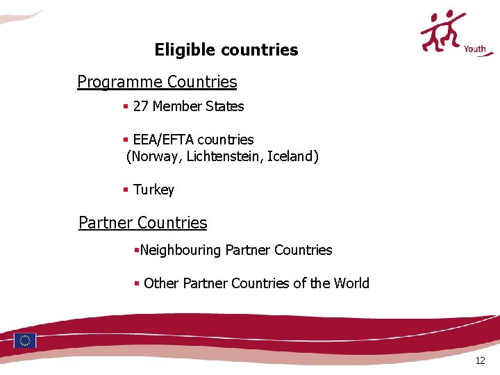 Eligible countries Programme Countries § 27 Member States § EEA/EFTA countries (Norway, Lichtenstein, Iceland) Eligible countries Programme Countries § 27 Member States § EEA/EFTA countries (Norway, Lichtenstein, Iceland)